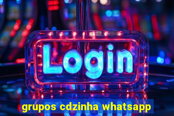 grupos cdzinha whatsapp